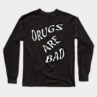 DRUGS ARE BAD Long Sleeve T-Shirt